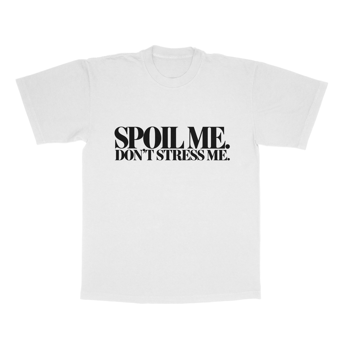 Spoil Me. Don't Stress Me. adult tee