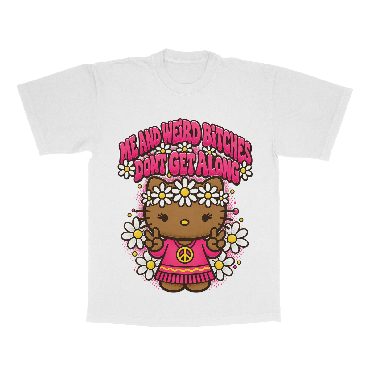 Me And Weird B*tches Don't Get Along adult tee