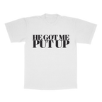 He Got Me Put Up adult tee