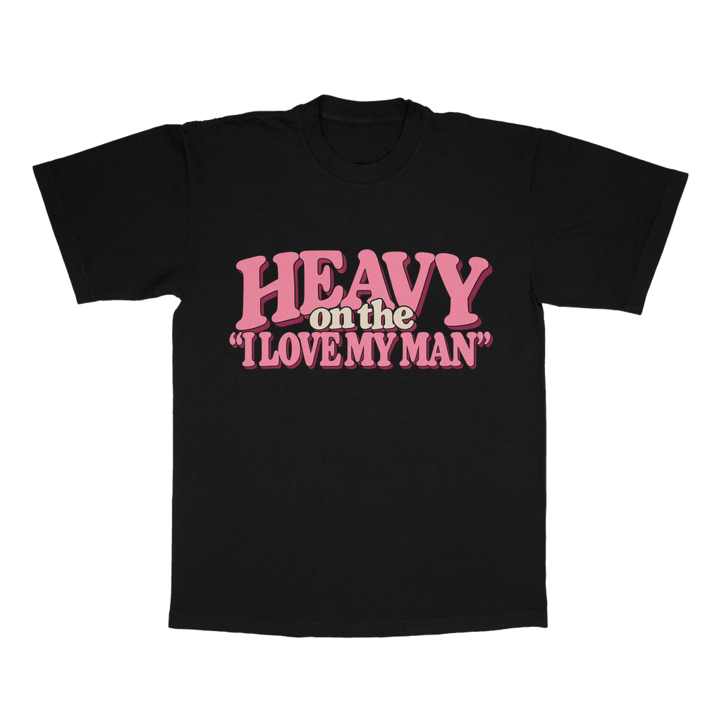Heavy On The I Love My Man adult tee