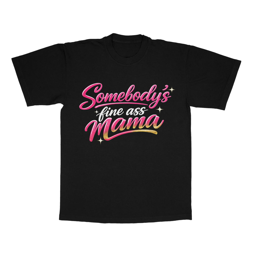 Somebody's Fine Ass Mama adult tee