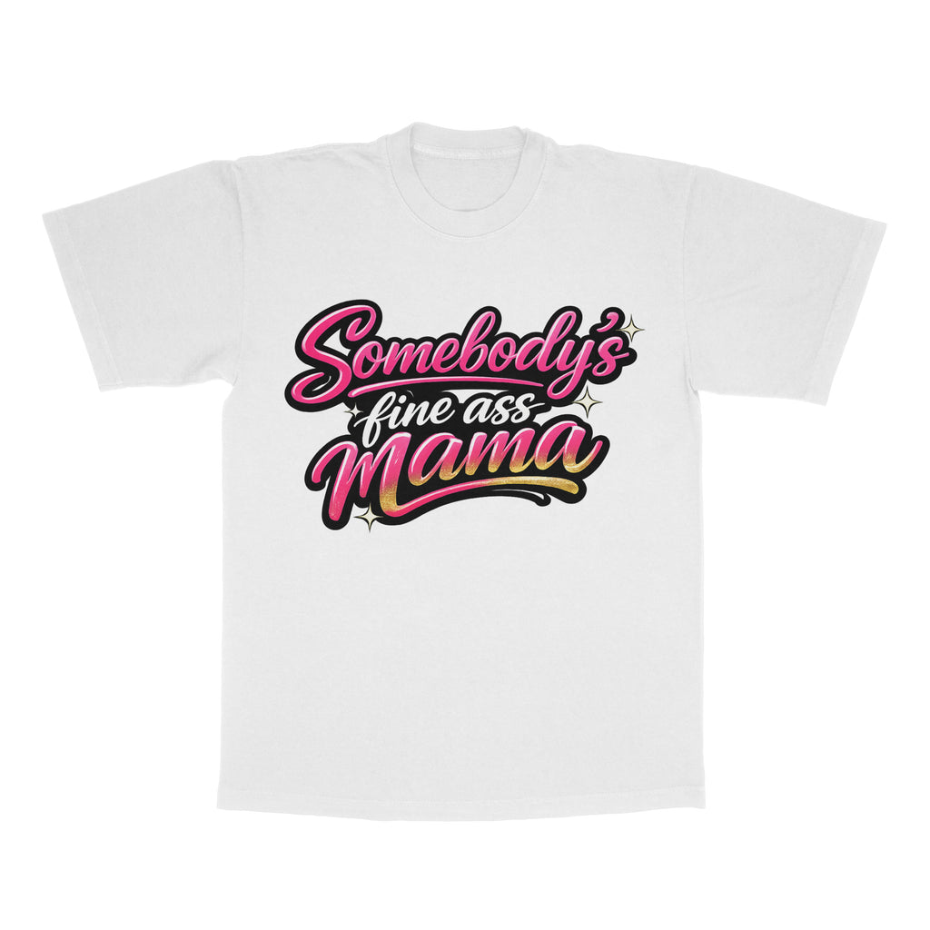 Somebody's Fine Ass Mama adult tee