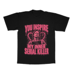 You Inspire My Inner Serial Killer adult tee
