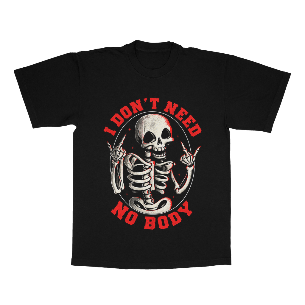 I Don't Need No Body adult tee