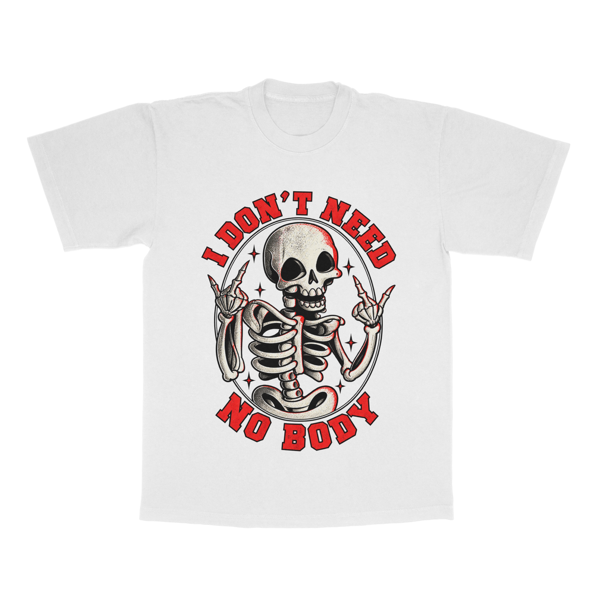 I Don't Need No Body adult tee
