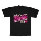 Think Of Me As The Barbie You'll Never Get To Play With adult tee