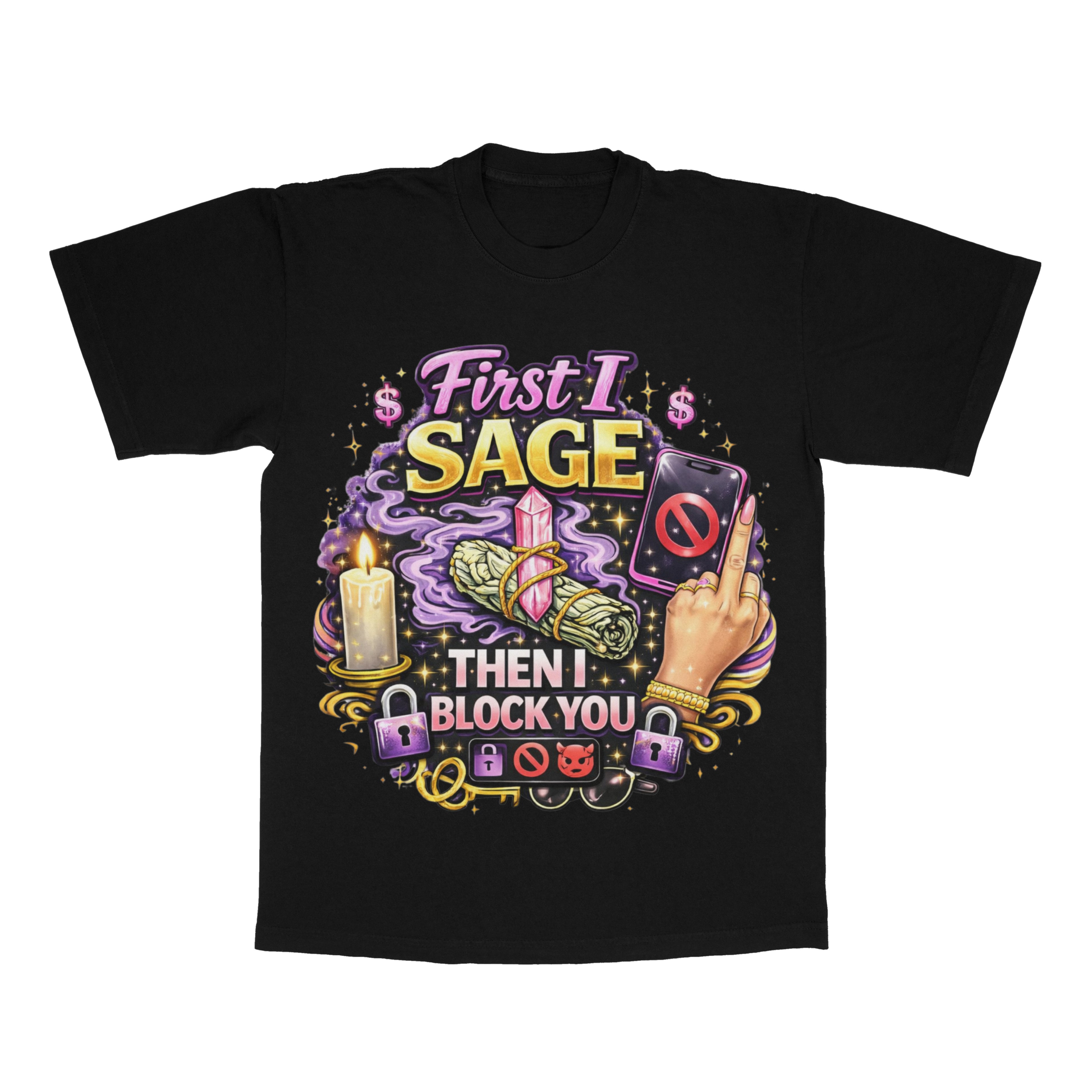 First I Sage Then I Block You adult tee