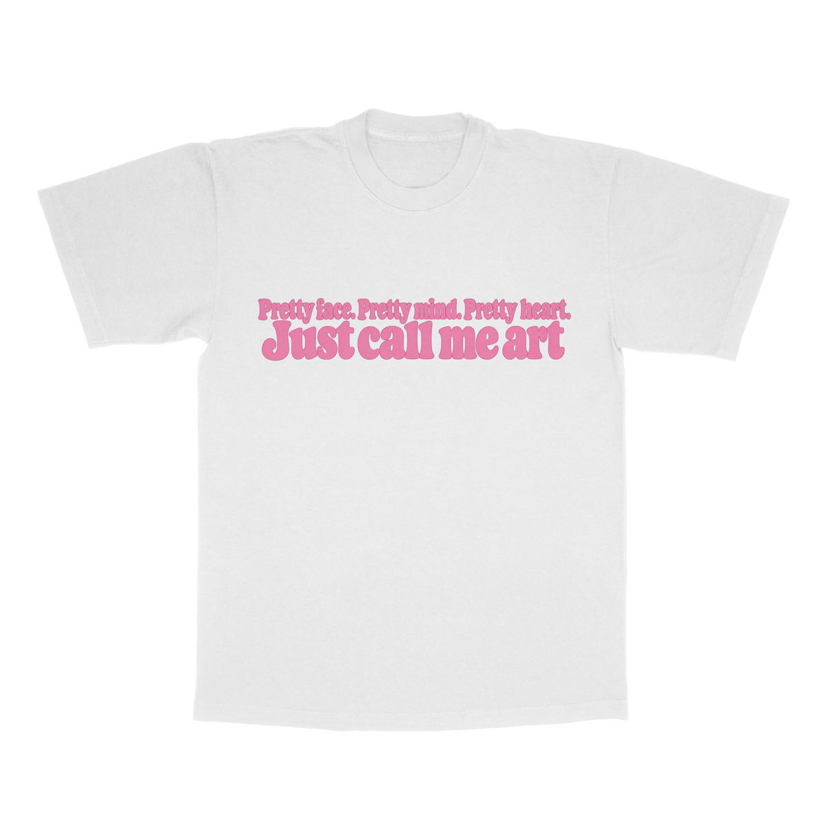 Pretty Face. Pretty Mind. Pretty Heart. Just Call Me Art adult tee