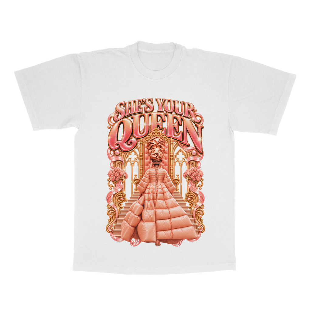 She's Your Queen adult tee