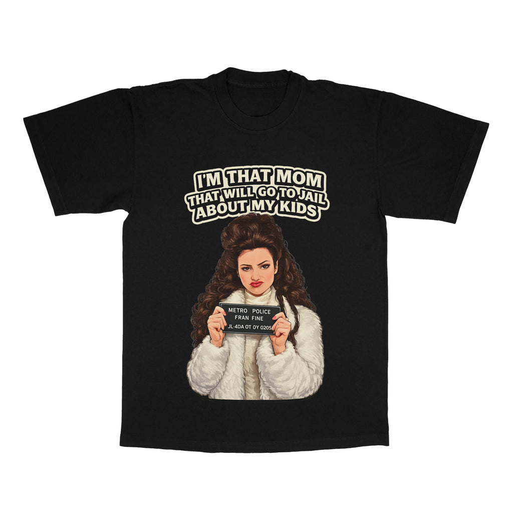 I'm That Mom That Will Go To Jail About My Kids adult tee