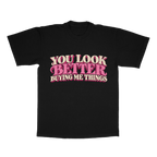 You Look Better Buying Me Things adult tee