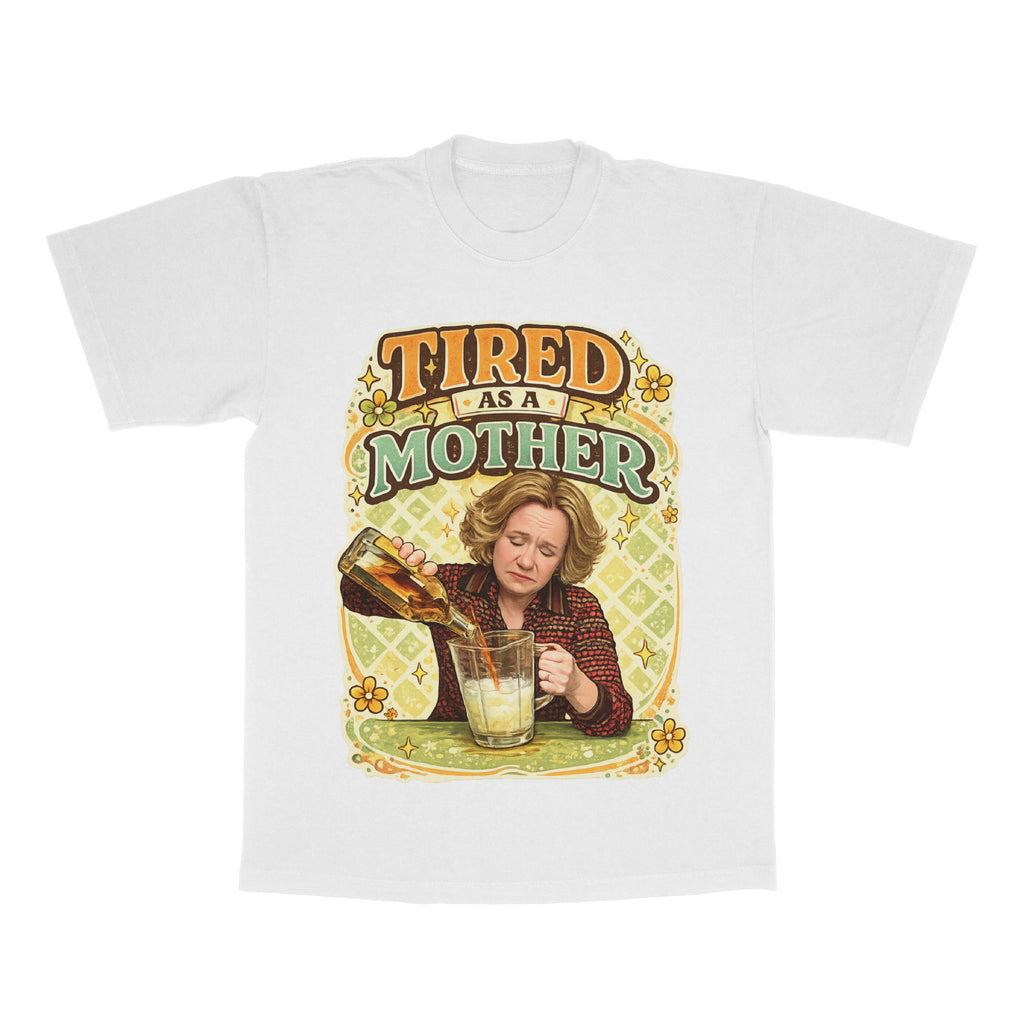 Tired As A Mother adult tee
