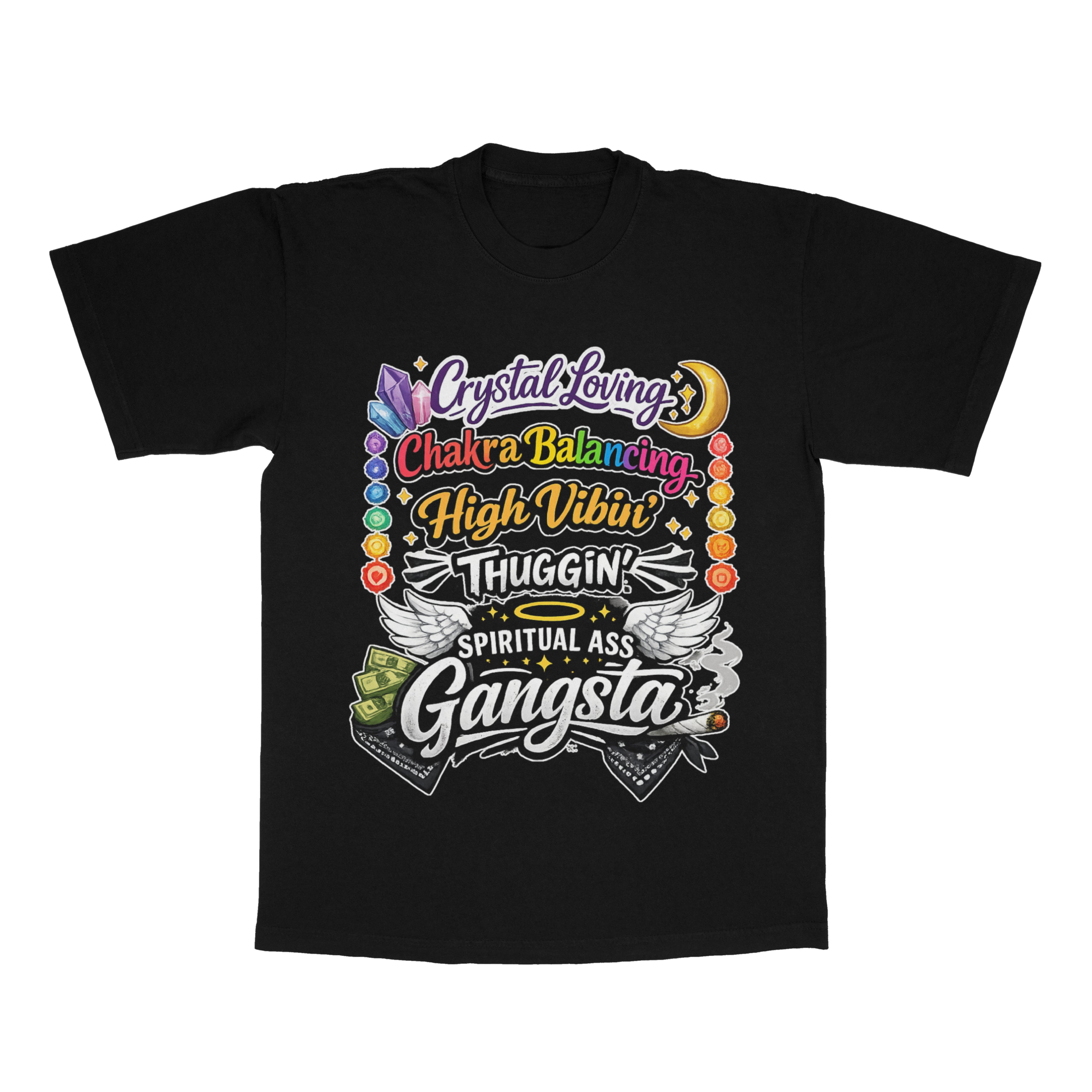 Crystal Loving, Chakra Balancing, High Vibin', Thuggin', Spiritual Ass Gangsta adult tee