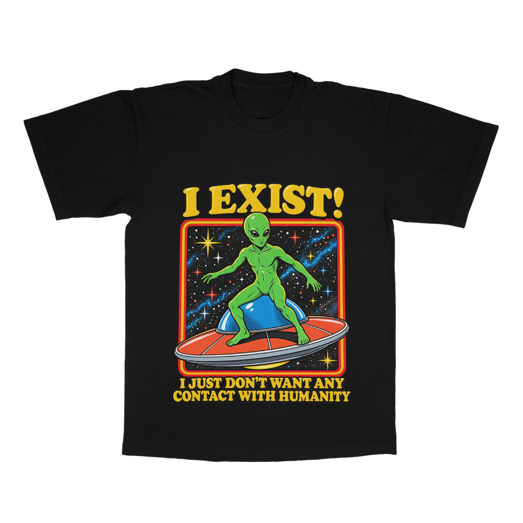 I Exist! I Just Don't Want Any Contact With Humanity adult tee