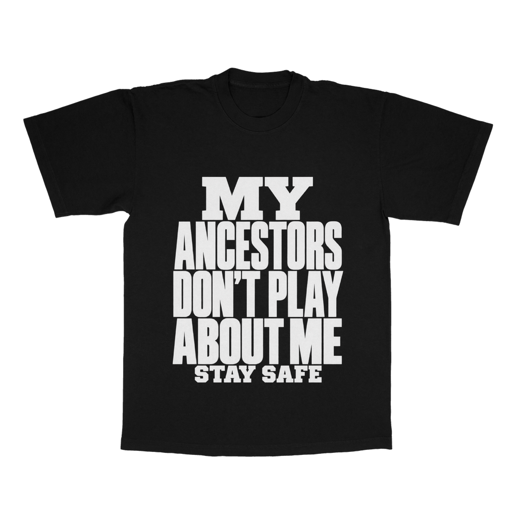 My Ancestors Don't Play About Me, Stay Safe adult tee