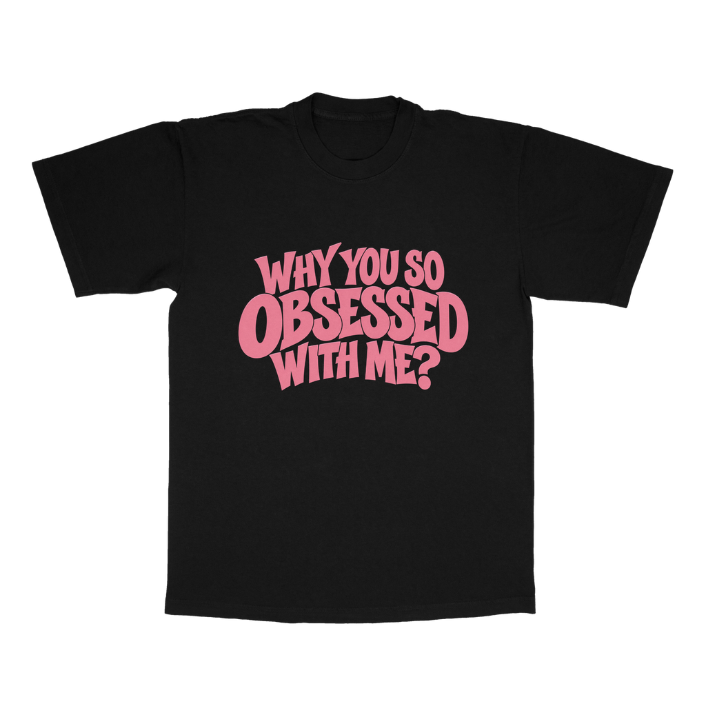 Why You So Obsessed With Me adult tee