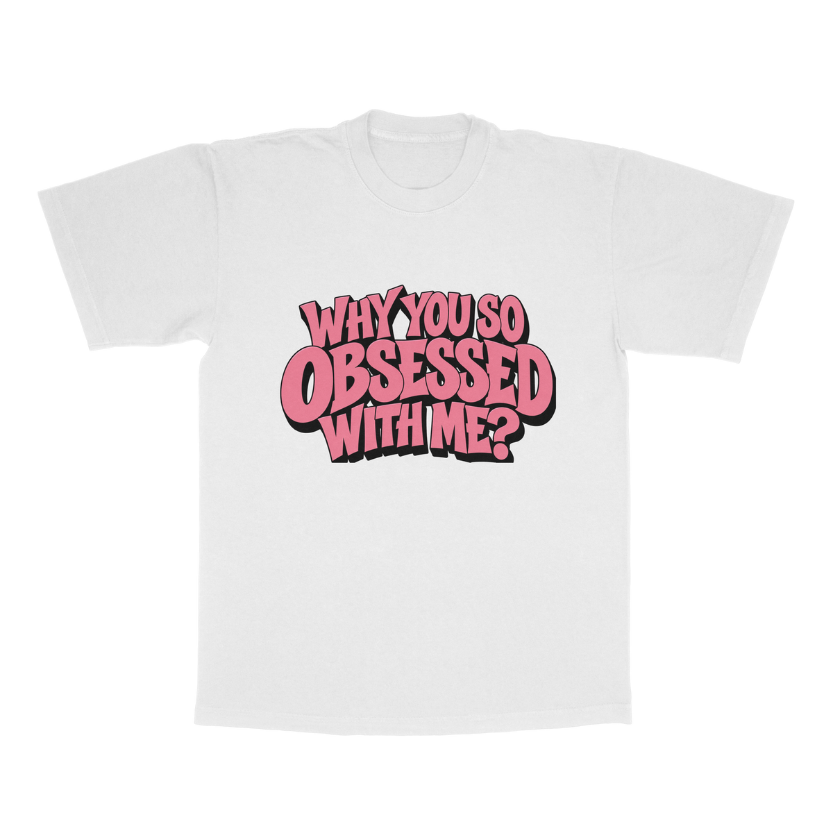 Why You So Obsessed With Me adult tee