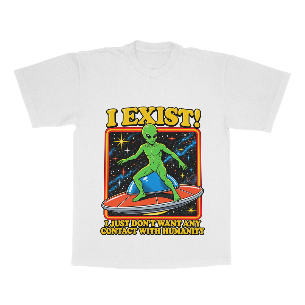 I Exist! I Just Don't Want Any Contact With Humanity adult tee