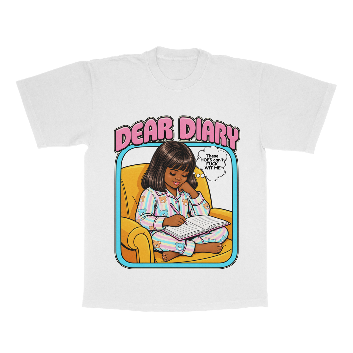 Dear Diary, These H*es Can't F*ck Wit Me adult tee