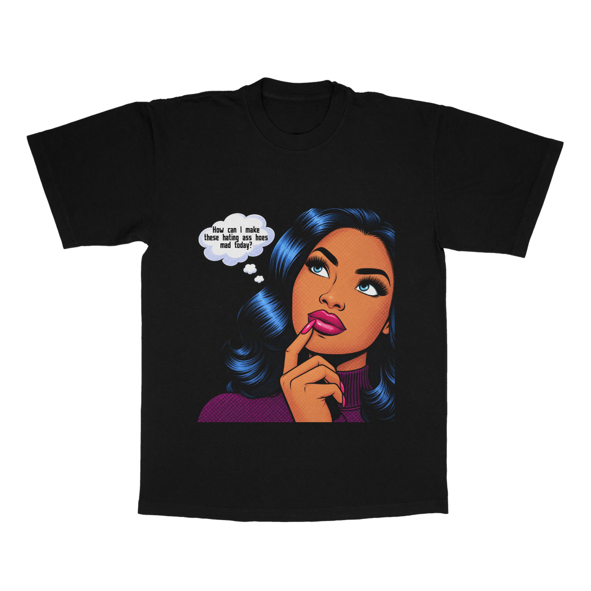 How Can I Make These Hating A** H*es Mad Today? adult tee