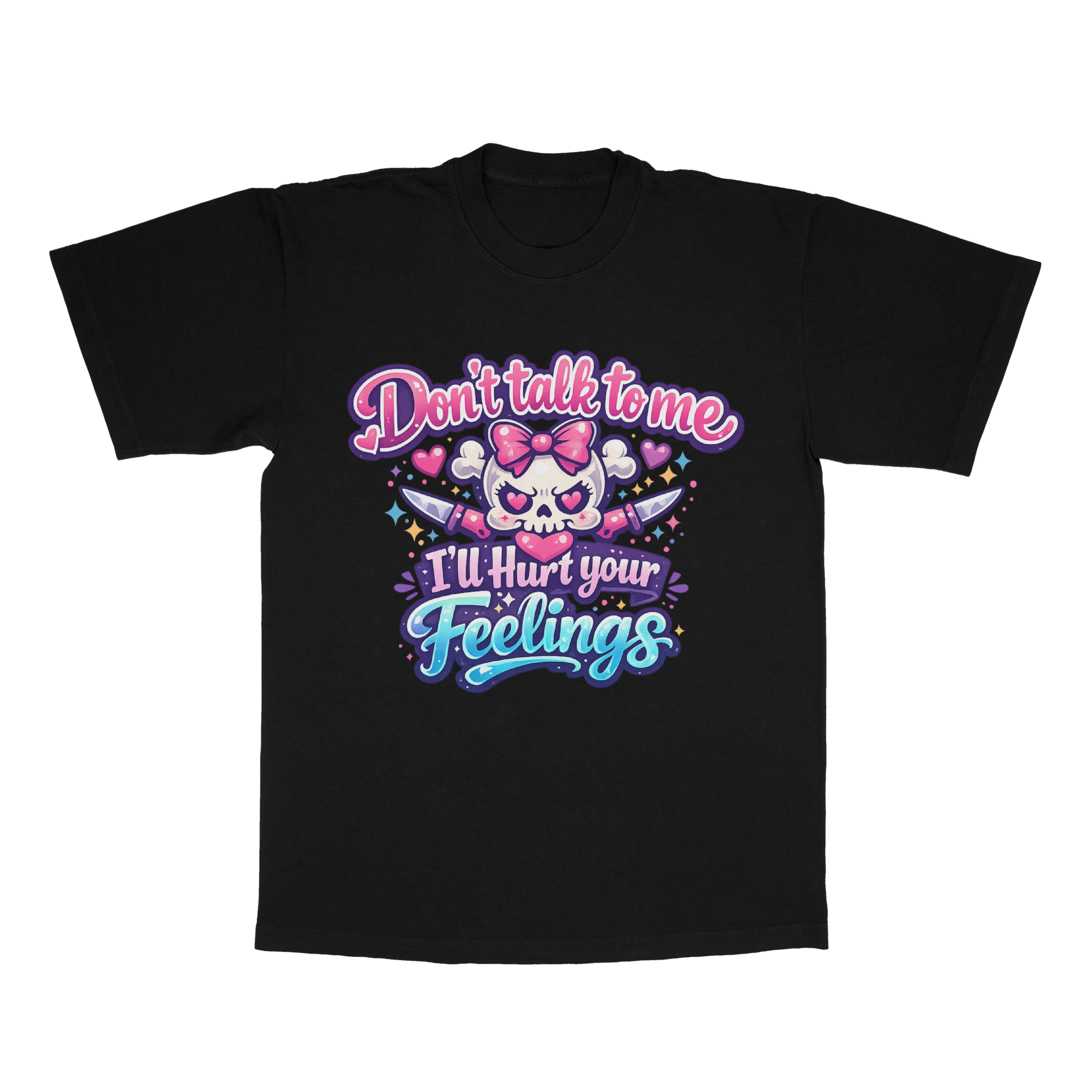 Don't Talk To Me, I'll Hurt Your Feelings adult tee