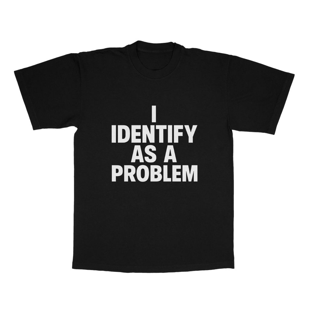 I Identify As A Problem adult tee
