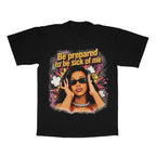 Be Prepared To Be Sick Of Me adult tee