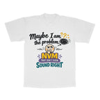 Maybe I Am The Problem, NVM That Don't Even Sound Right adult tee