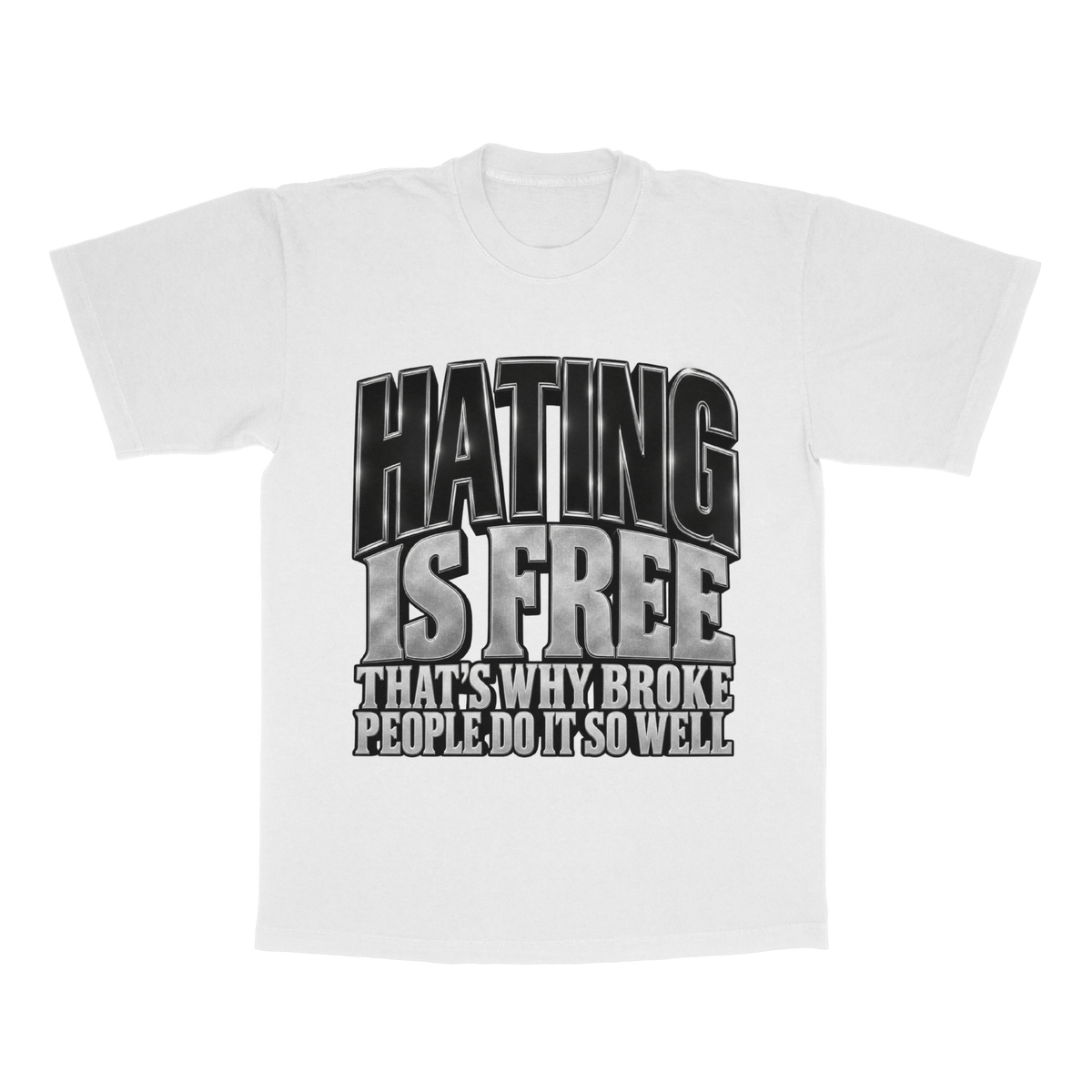 Hating Is Free. That's Why Broke People Do It So Well adult tee