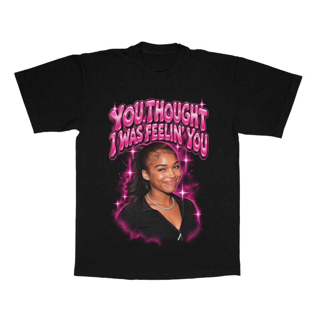 You Thought I Was Feelin' You adult tee