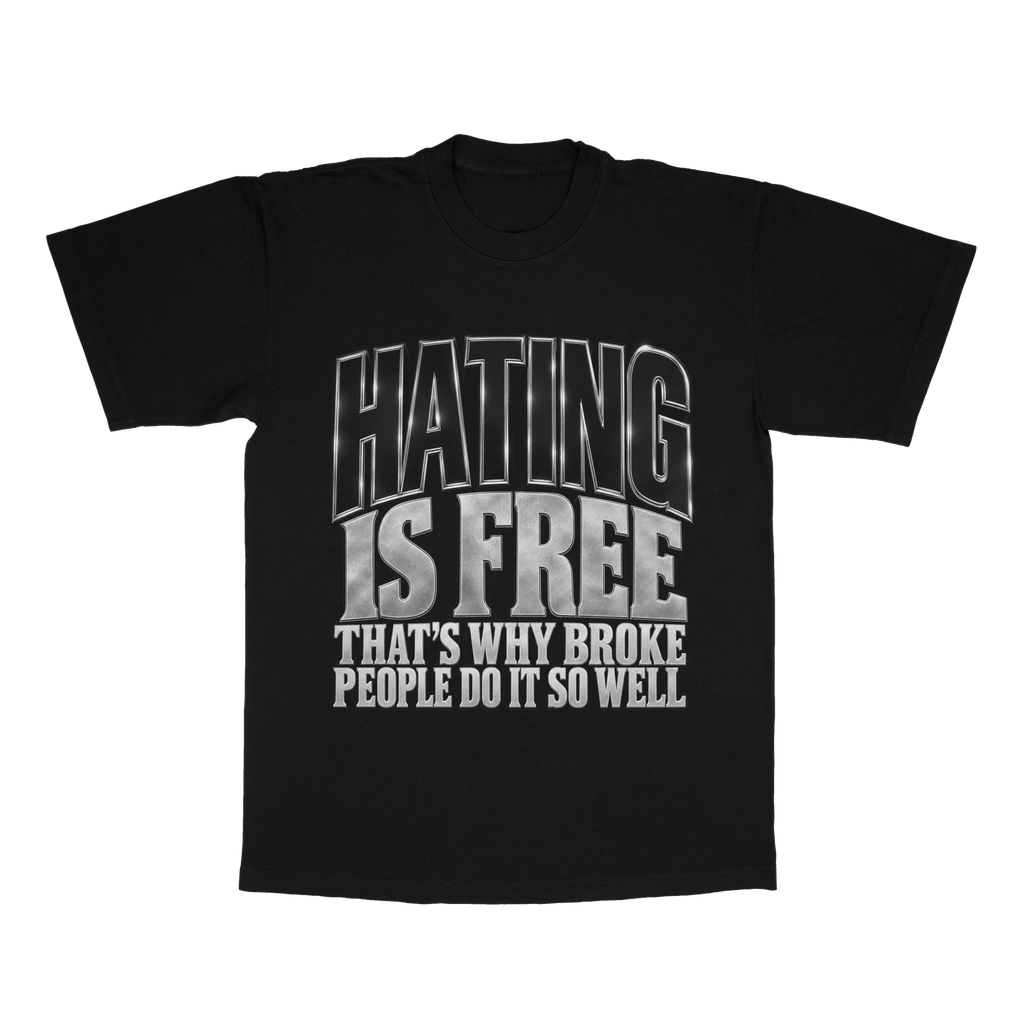 Hating Is Free. That's Why Broke People Do It So Well adult tee
