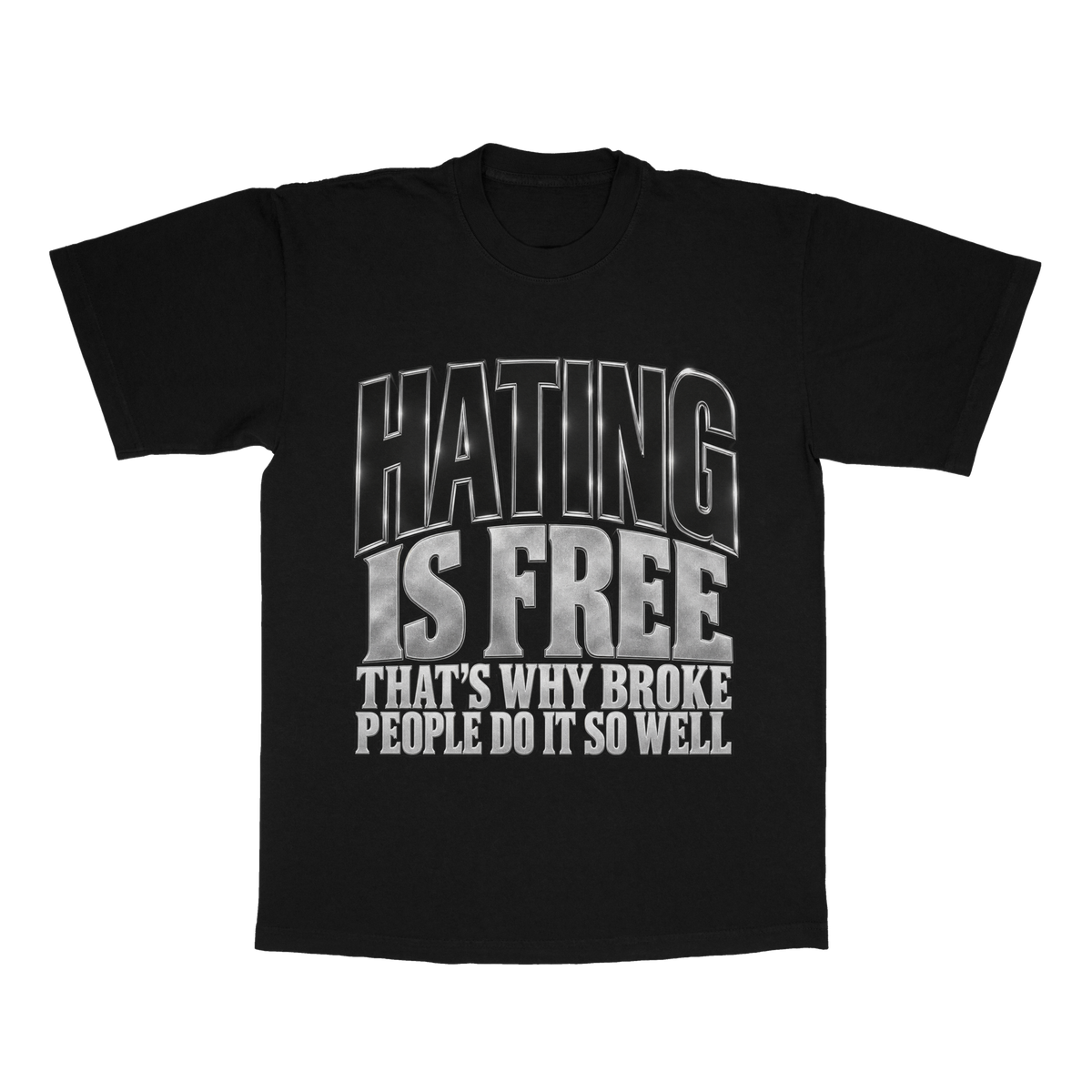 Hating Is Free. That's Why Broke People Do It So Well adult tee