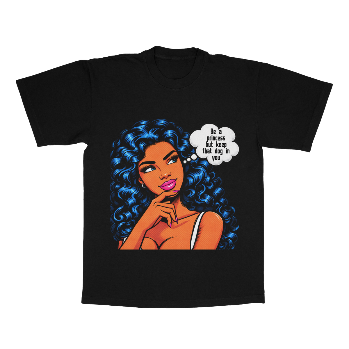 Be A Princess But Keep That Dog In You adult tee