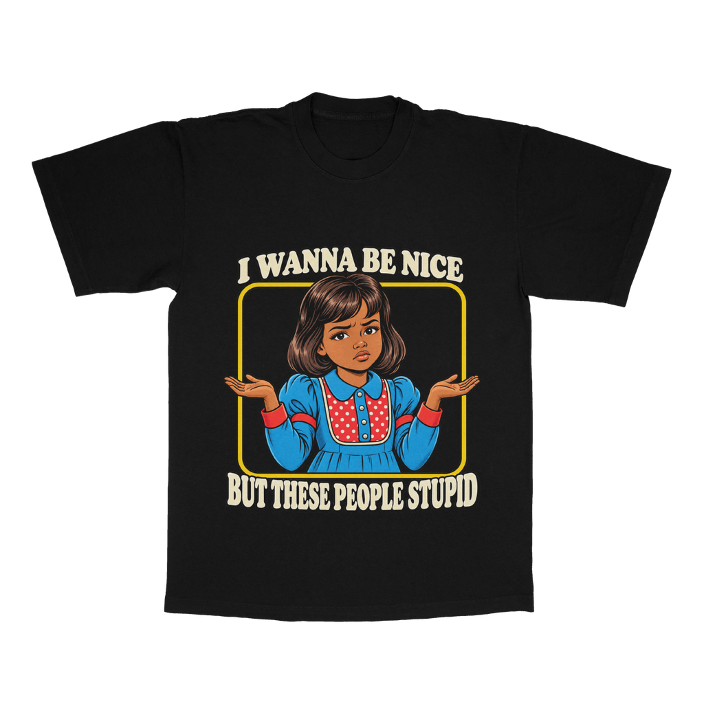 I Wanna Be Nice But These People Stupid adult tee