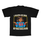 I Wanna Be Nice But These People Stupid adult tee