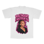 You Thought I Was Feelin' You adult tee