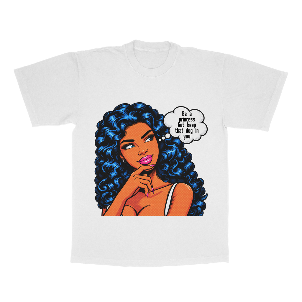 Be A Princess But Keep That Dog In You adult tee