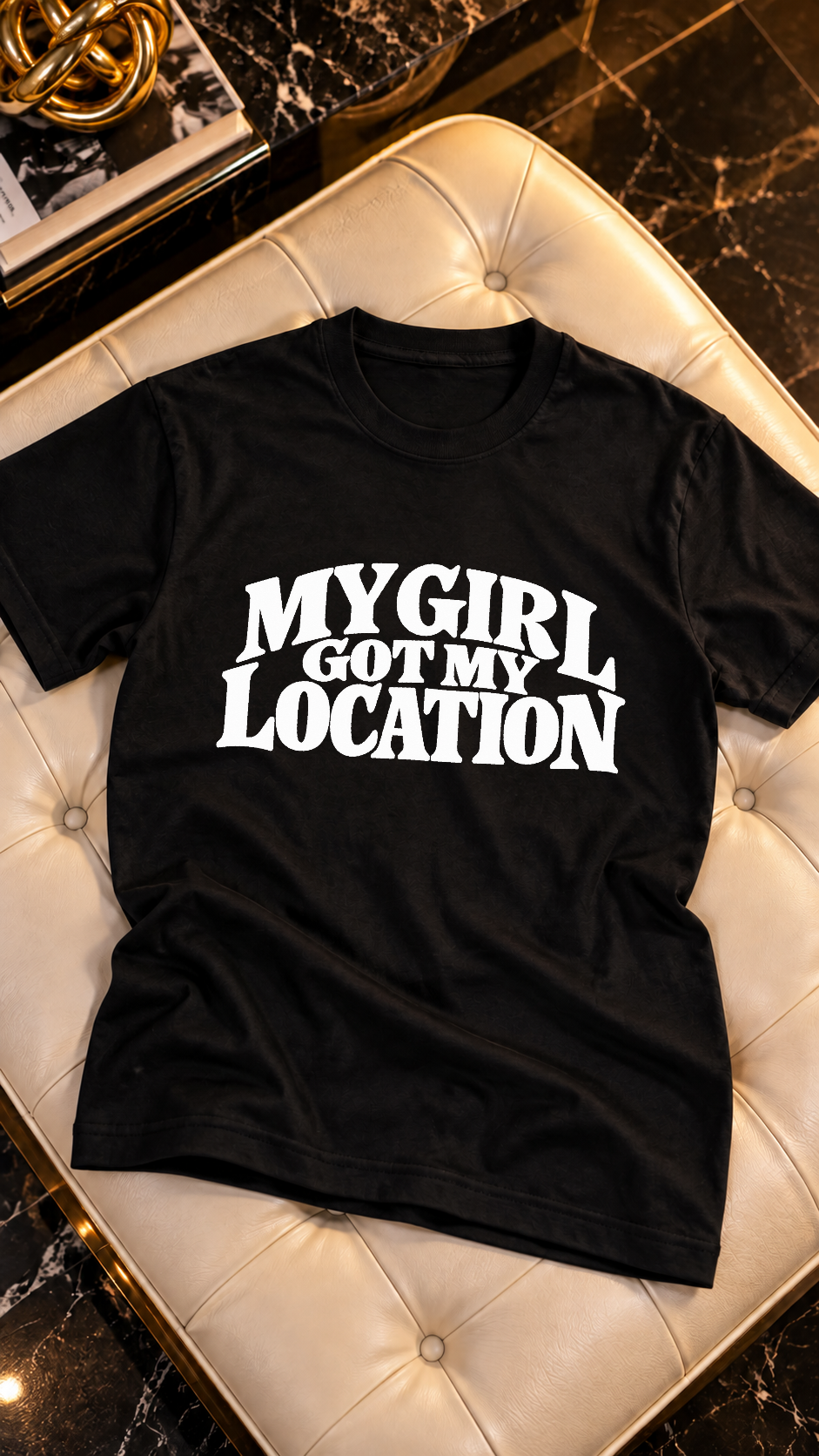 My Girl Got My Location adult tee