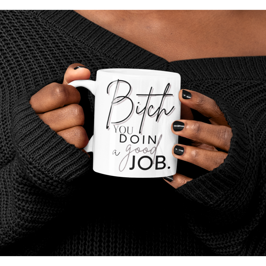 B*tch You Doin A Good Job white glossy mug
