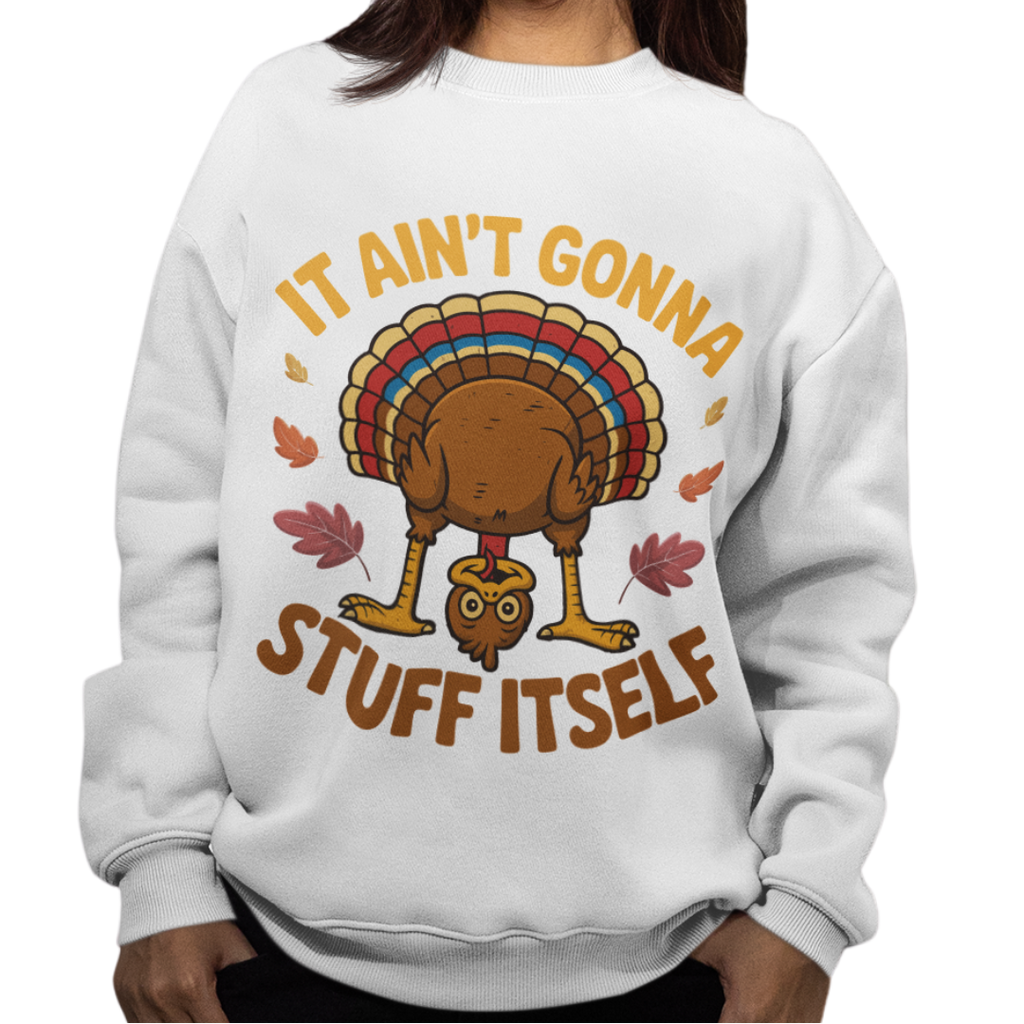 It Aint Gonna Stuff Itself crew neck sweatshirt