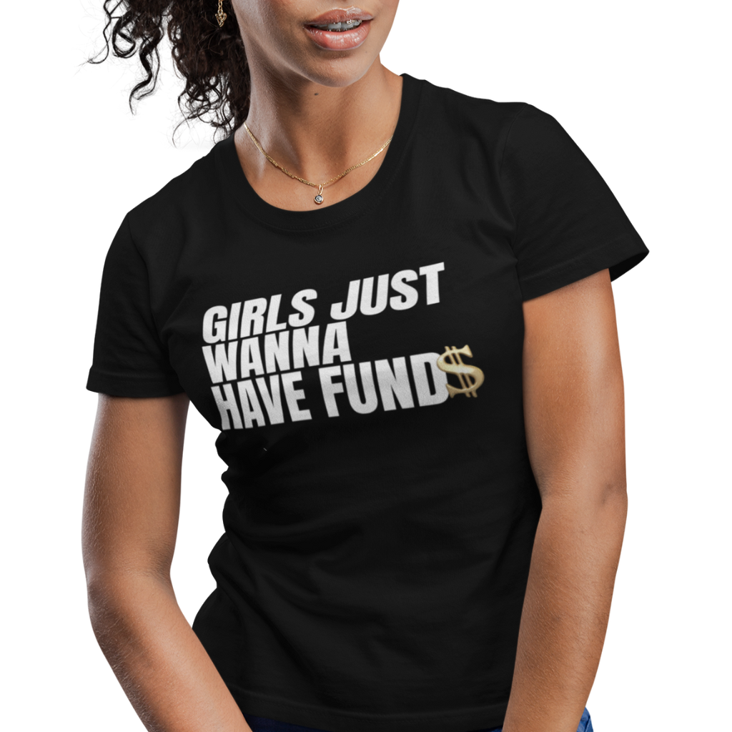 Girls Just Wanna Have Fund$ adult t-shirt