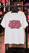 Why You So Obsessed With Me adult tee