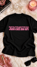 Pretty Face. Pretty Mind. Pretty Heart. Just Call Me Art adult tee