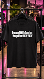 Proceed With Caution, I Keep That Pew Pew adult tee
