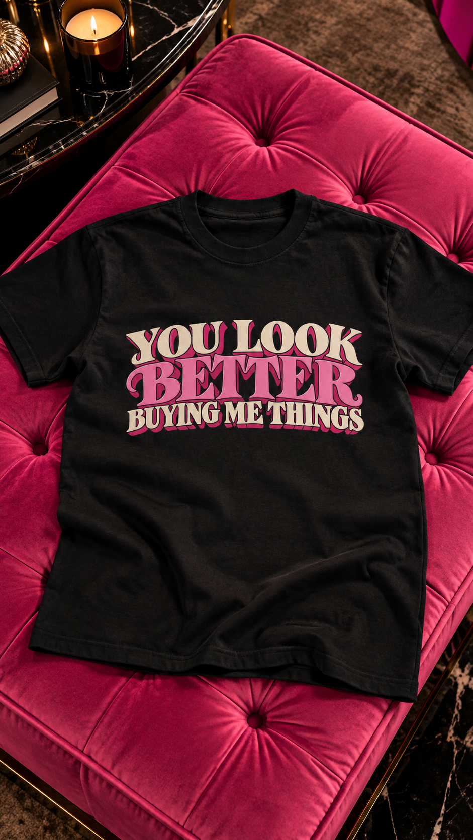 You Look Better Buying Me Things adult tee
