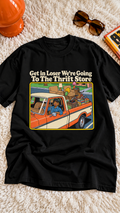 Get In Loser We're Going To The Thrift Store adult tee