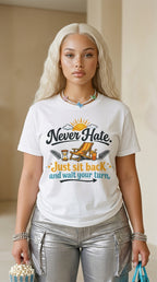 Never Hate. Just Sit Back And Wait Your Turn adult tee
