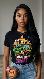 I'm Black, Got Good Credit & Own My Sh*t adult tee