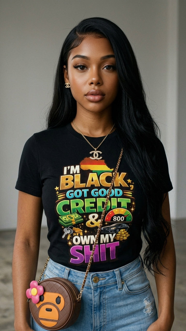 I'm Black, Got Good Credit & Own My Sh*t adult tee
