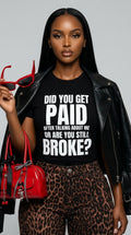 Did You Get Paid After Talking About Me Or Are You Still Broke adult tee